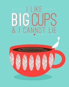 a coffee cup with the words i like big cups and i cannot't lie