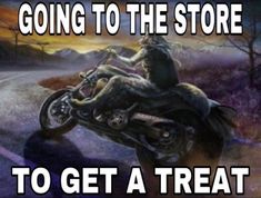 a person on a motorcycle with the words going to the store to get a treat