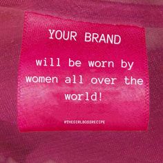 a pink sign that says your brand will be worn by women all over the world