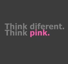 the words think different, think pink on a black background