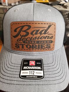 Richardson 112 hat with laser engraved leather patch with bad decision make good stories on it Creek Ideas, Laser Engraved Leather, Good Stories, Hat Patch, Personalized Hats, Dream Aesthetic, Leather Hat, Bad Decisions