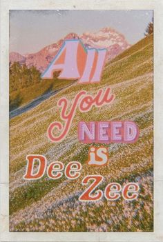 an old photo with the words all you need is dee zeee written on it