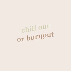 the words chill out or burnout are written in brown and green on a beige background