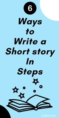 an open book with the title 6 ways to write a short story in steps