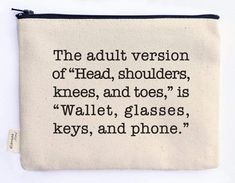 an embroidered pouch with the words, the adult version of head shoulders, knees, and toes is called walter glasses keys and phone