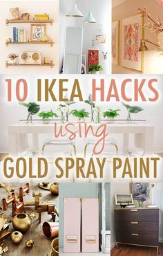 the top ten ikea hacks using gold spray paint is featured in this collage