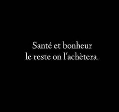 a black and white photo with the words saint et bonheur le reste on l'achetera