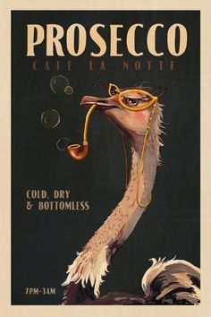 an ostrich wearing goggles and holding a pipe in its mouth with the caption proseco car la noite cold dry & bottomless