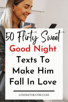 a woman holding a cell phone with text overlay reading 50 flirty sweet good night texts to make him fall in love