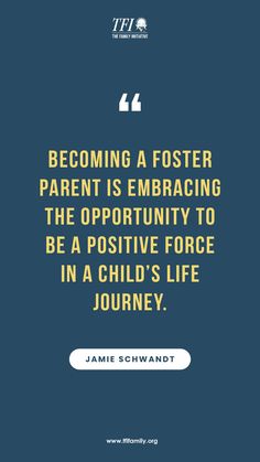 a quote from james schwadt about becoming a fosterer parent is embracing the opportunity to be a positive force in a child's life journey