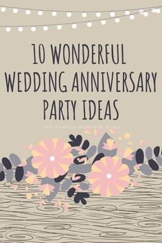 the words 10 wonderful wedding anniversary party ideas