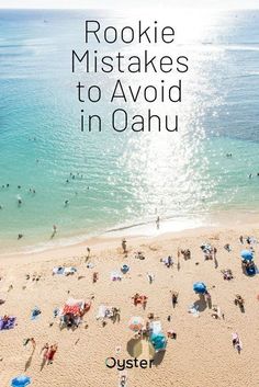 people are on the beach with umbrellas in the sand and text reading rookie mistakes to avoid in oahuu