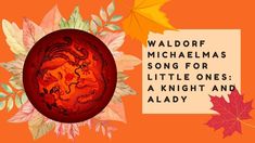 an orange pumpkin with leaves surrounding it and the words waldorf michael's song for little ones a knight and already