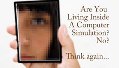 a person holding up a cell phone in front of their face with the text are you living inside a computer simulation? no? think again