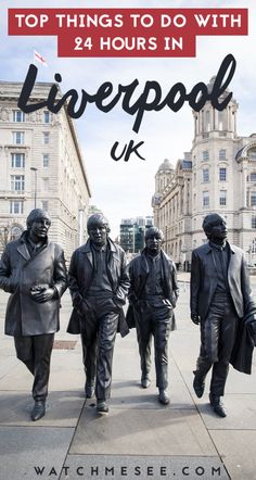 the beatles statue in liverpool, england with text overlaying top things to do with 24 hours in liverpool uk