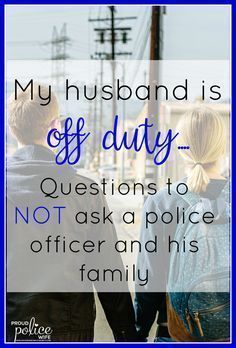 two people standing next to each other with the words, my husband is off duty questions to not ask a police officer and his family