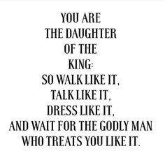 a quote that reads, you are the daughter of the king so walk like it, dress