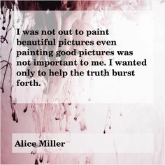 a quote from alice miller about painting the image is in pink and white with black lettering