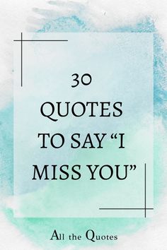 a quote that says, 30 quotes to say i miss you all the ques