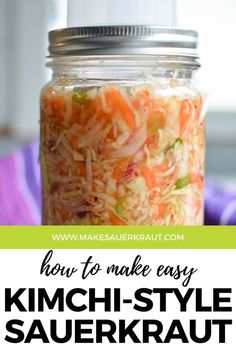 a mason jar filled with kimchi - style sauerkraut and text overlay reads how to make easy kimchi - style sauerkraut