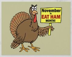 a cartoon turkey holding a sign reading november is eat ham month