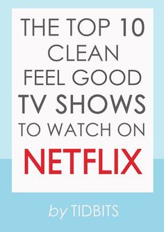 the top 10 clean television shows to watch on netflix