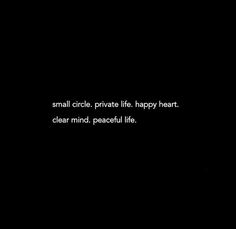 a black and white photo with the words small circle private life happy heart clear mind peaceful life