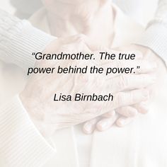 an older woman holding her hands with the quote grandmother, the true power behind the power