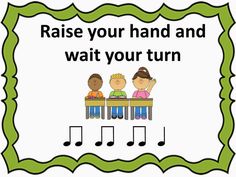 a sign with music notes on it that says raise your hand and wait your turn