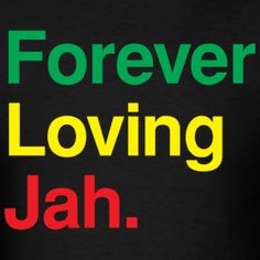 a black t - shirt with the words forever loving jah written in green and red