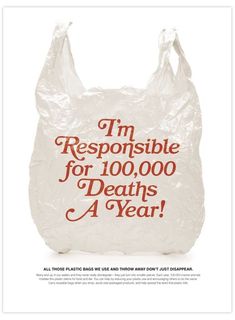 a plastic bag with the words i'm responsible for 10, 000 deaths a year