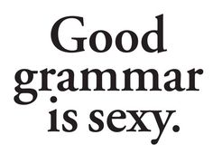 Good grammar is sexy Good Grammar, Pretty Words, Pretty Quotes, The Words, Mood Pics, Grammar, Words Quotes, Wise Words, A Black