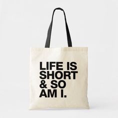 Life is short & so am I. Funny quote. Tote bag. Tote Bag Sayings, Tote Bag Inspiration, Cm Aesthetic, Gangsta Granny, Tote Bag Inspo, Tote Bag Quotes, Tote Bag Design Ideas, Music Tote Bag