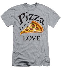 a pizza is my love men's t - shirt athletic fit