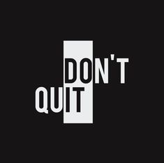 the words don't quit on a black and white background with an arrow pointing to it