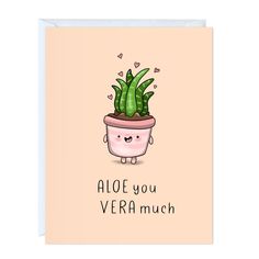 a card with an image of a plant in a pot that says aloe you vera much