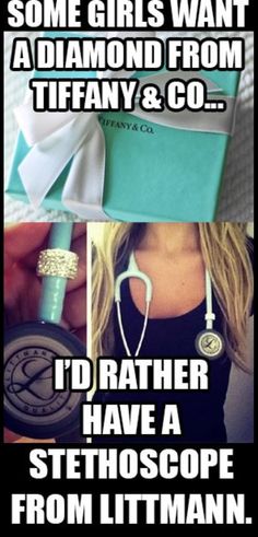 some girls want a diamond from tiffany & co i'd rather have a stethoscope from litman