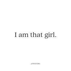 the words i am that girl are in black and white