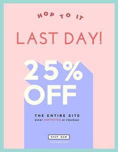 the 25 % off sale is now on