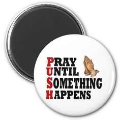 pray until something happens magnets are available for purchase on zazzlestore com