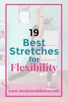 a woman doing yoga poses with the words 19 best stretches for flexibility