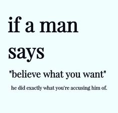 an advertisement with the words if a man says, believe what you want he did exactly what you're accessing him or not