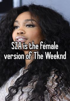 a woman with long black hair and the words sza is the female version of the weekend