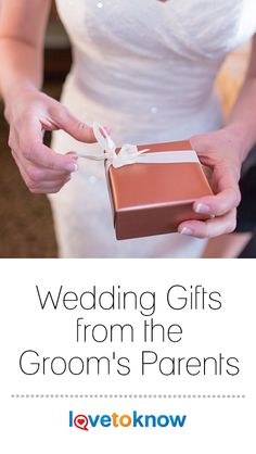 a woman in a wedding dress holding a gift box with the words, wedding gifts from the groom's parents