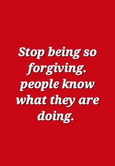 a red background with the words stop being so for giving people know what they are doing