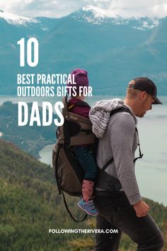 a man carrying a child on his back with the text 10 best practical outdoors gifts for dads