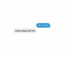 two texts that say,'i can't sleep come sleep with me '