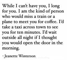 a quote from jeanette winterson that says while i can't have you, i long for you