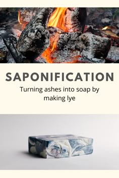 soap sitting on top of a fire with the words saponification turning ashes into soap by making dye