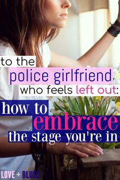 a woman holding flowers in her hand with the words to the police girlfriend who feels left out how to embrace the stage you're in